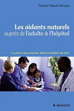 E-Book (epub) Les aidants naturels auprès de l'adulte à l'hôpital von Pascale Wanquet-Thibault