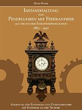 Fester Einband Instandhaltung von Pendeluhren mit Federantrieb aus deutscher Industrieproduktion 1860-1940 von Hans Hager