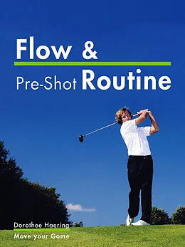 E-Book (epub) Flow & Pre-Shot Routine: Golf Tips von Dorothee Haering