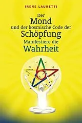 Fester Einband Der Mond und der kosmische Code der Schöpfung von Irene Lauretti