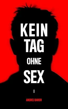 E-Book (epub) Kein Tag Ohne Sex - Band I: Wer ist ein Mann? von Andrej Barov