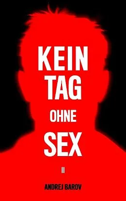 E-Book (epub) Kein Tag Ohne Sex II von Andrej Barov