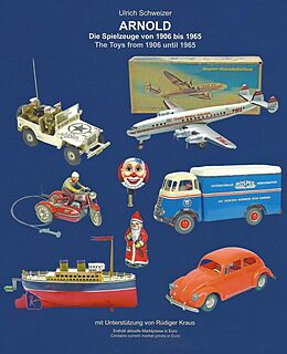 Fester Einband ARNOLD - Die Spielzeuge von 1906 bis 1965 ARNOLD - The Toys from 1906 until 1965 von Ulrich Schweizer
