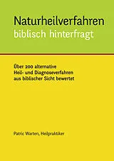 Kartonierter Einband Naturheilverfahren biblisch hinterfragt von Patric Warten