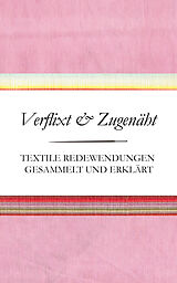 Fester Einband Verflixt und Zugenäht - Textile Redewendungen gesammelt und erklärt von Susanne Schnatmeyer