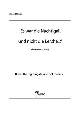 Notenblätter "Es war die Nachtigall, und nicht die Lerche..." von Roland Heuer