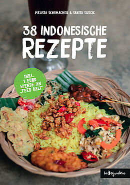 Kartonierter Einband Indonesien Kochbuch: 38 indonesische Rezepte (Authentische Indonesische Küche mit einfachen Schritt-für-Schritt-Anleitungen von Indojunkie) von Melissa Schumacher, Sanita Sijecic