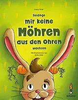 Fester Einband Solange mir keine Möhren aus den Ohren wachsen von Conny Weiß