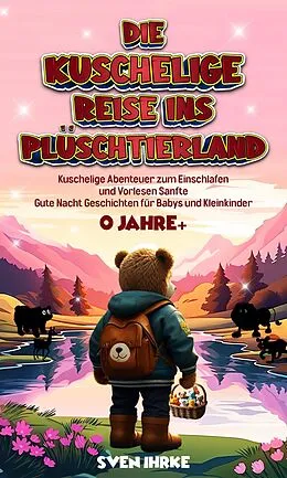 E-Book (epub) Die Kuschelige Reise ins Plüschtierland: von Sven Ihrke