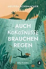 Kartonierter Einband (Kt) Auch Kokosnüsse brauchen Regen (Bali-Roman) von Melissa Schumacher