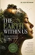 Kartonierter Einband (Kt) The Earth Within Us - How nature, the environment and biological connectedness shape our health von Heidi Wichmann