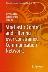 Fester Einband Stochastic Control and Filtering over Constrained Communication Networks von Qinyuan Liu, Zidong Wang, Xiao He