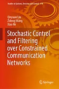 E-Book (pdf) Stochastic Control and Filtering over Constrained Communication Networks von Qinyuan Liu, Zidong Wang, Xiao He