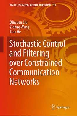 E-Book (pdf) Stochastic Control and Filtering over Constrained Communication Networks von Qinyuan Liu, Zidong Wang, Xiao He