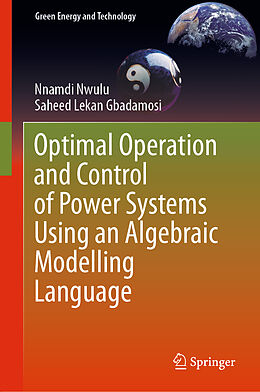 Fester Einband Optimal Operation and Control of Power Systems Using an Algebraic Modelling Language von Saheed Lekan Gbadamosi, Nnamdi Nwulu