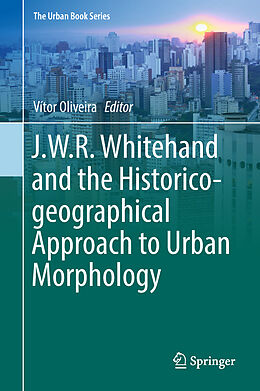 Livre Relié J.W.R. Whitehand and the Historico-geographical Approach to Urban Morphology de 