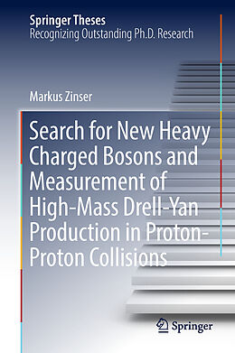 Livre Relié Search for New Heavy Charged Bosons and Measurement of High-Mass Drell-Yan Production in Proton Proton Collisions de Markus Zinser