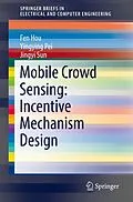 E-Book (pdf) Mobile Crowd Sensing: Incentive Mechanism Design von Fen Hou, Yingying Pei, Jingyi Sun