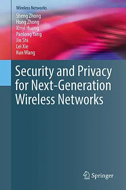 E-Book (pdf) Security and Privacy for Next-Generation Wireless Networks von Sheng Zhong, Hong Zhong, Xinyi Huang