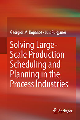 Livre Relié Solving Large-Scale Production Scheduling and Planning in the Process Industries de Luis Puigjaner, Georgios M. Kopanos