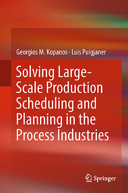 eBook (pdf) Solving Large-Scale Production Scheduling and Planning in the Process Industries de Georgios M. Kopanos, Luis Puigjaner