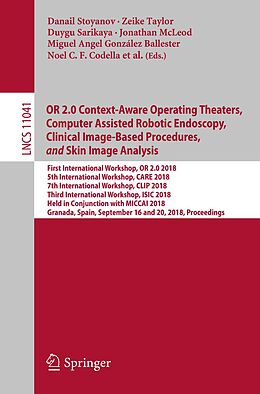 E-Book (pdf) OR 2.0 Context-Aware Operating Theaters, Computer Assisted Robotic Endoscopy, Clinical Image-Based Procedures, and Skin Image Analysis von 