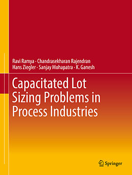 Livre Relié Capacitated Lot Sizing Problems in Process Industries de Ravi Ramya, Chandrasekharan Rajendran, K. Ganesh