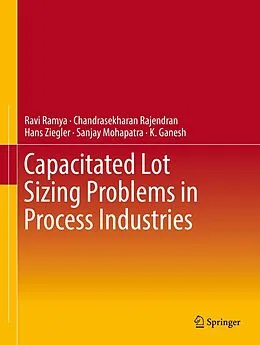E-Book (pdf) Capacitated Lot Sizing Problems in Process Industries von Ravi Ramya, Chandrasekharan Rajendran, Hans Ziegler
