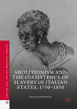 Livre Relié Abolitionism and the Persistence of Slavery in Italian States, 1750 1850 de Giulia Bonazza