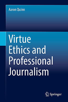 Fester Einband Virtue Ethics and Professional Journalism von Aaron Quinn