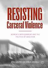E-Book (pdf) Resisting Carceral Violence von Bree Carlton, Emma K. Russell