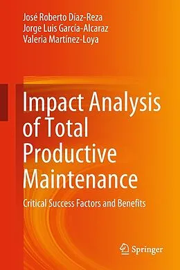 E-Book (pdf) Impact Analysis of Total Productive Maintenance von José Roberto Díaz-Reza, Jorge Luis García-Alcaraz, Valeria Martínez-Loya