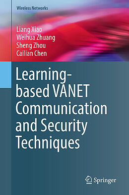 Fester Einband Learning-based VANET Communication and Security Techniques von Liang Xiao, Cailian Chen, Sheng Zhou