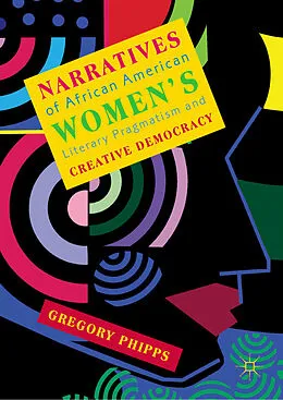 E-Book (pdf) Narratives of African American Women's Literary Pragmatism and Creative Democracy von Gregory Phipps