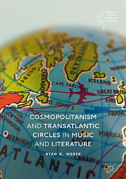 Livre Relié Cosmopolitanism and Transatlantic Circles in Music and Literature de Ryan R. Weber