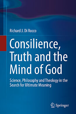 Livre Relié Consilience, Truth and the Mind of God de Richard J. Di Rocco