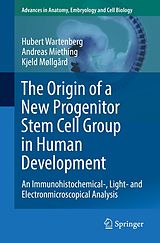 eBook (pdf) The Origin of a New Progenitor Stem Cell Group in Human Development de Hubert Wartenberg, Andreas Miething, Kjeld Møllgård