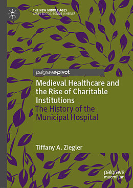 Livre Relié Medieval Healthcare and the Rise of Charitable Institutions de Tiffany A. Ziegler