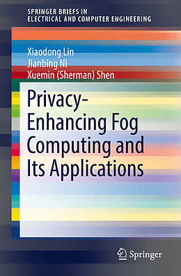 Couverture cartonnée Privacy-Enhancing Fog Computing and Its Applications de Xiaodong Lin, Xuemin (Sherman) Shen, Jianbing Ni