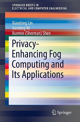 eBook (pdf) Privacy-Enhancing Fog Computing and Its Applications de Xiaodong Lin, Jianbing Ni, Xuemin (Sherman) Shen