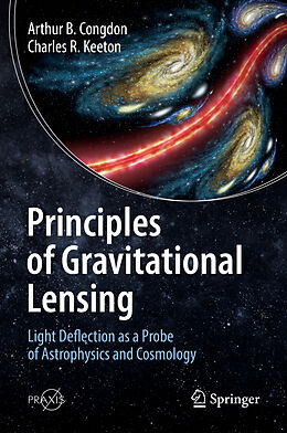 Livre Relié Principles of Gravitational Lensing de Charles R. Keeton, Arthur B. Congdon