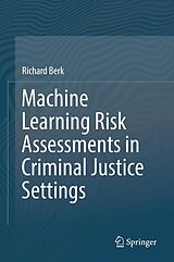 eBook (pdf) Machine Learning Risk Assessments in Criminal Justice Settings de Richard Berk