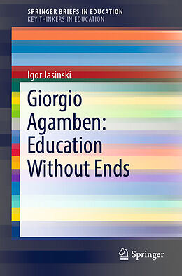 Kartonierter Einband Giorgio Agamben: Education Without Ends von Igor Jasinski