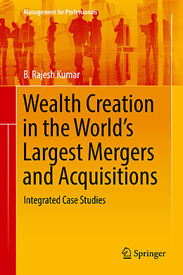 Fester Einband Wealth Creation in the World s Largest Mergers and Acquisitions von B. Rajesh Kumar