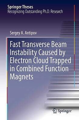 E-Book (pdf) Fast Transverse Beam Instability Caused by Electron Cloud Trapped in Combined Function Magnets von Sergey A. Antipov
