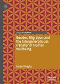 E-Book (pdf) Gender, Migration and the Intergenerational Transfer of Human Wellbeing von Katie Wright