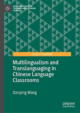 E-Book (pdf) Multilingualism and Translanguaging in Chinese Language Classrooms von Danping Wang