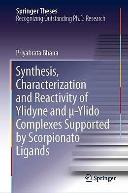 E-Book (pdf) Synthesis, Characterization and Reactivity of Ylidyne and µ-Ylido Complexes Supported by Scorpionato Ligands von Priyabrata Ghana
