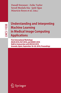 Kartonierter Einband Understanding and Interpreting Machine Learning in Medical Image Computing Applications von 