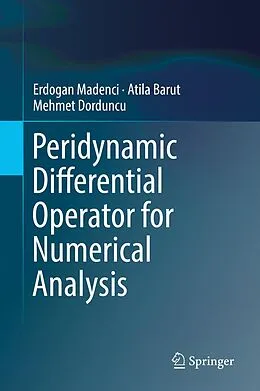 E-Book (pdf) Peridynamic Differential Operator for Numerical Analysis von Erdogan Madenci, Atila Barut, Mehmet Dorduncu